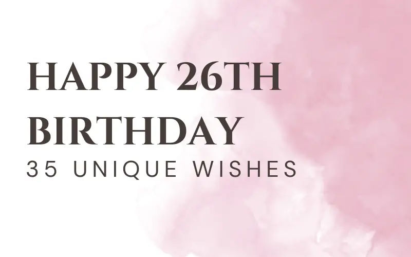 Happy 26th Birthday - 35 Unique Wishes