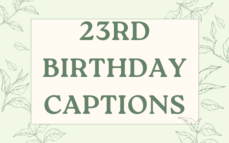 23rd Birthday Captions - 72 Unique Captions