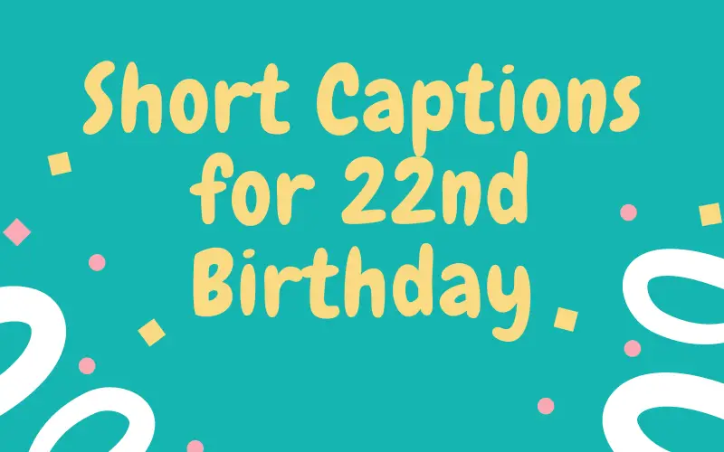 54 Short Captions for 22nd Birthday