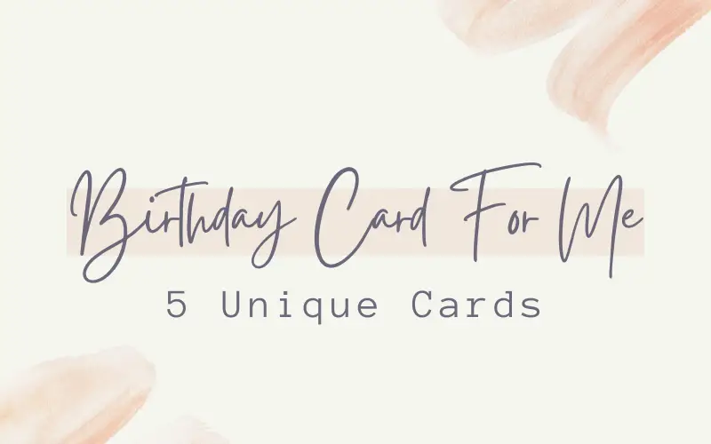birthday card for me -5 Unique Cards