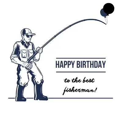 Happy Birthday to the best fisherman!