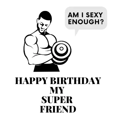 Best Birthday Wishes For Fitness Freak Friend.
Happy birthday my super friend.