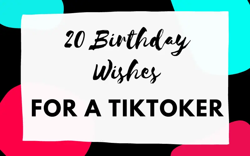 20 Birthday Wishes For A Tiktoker