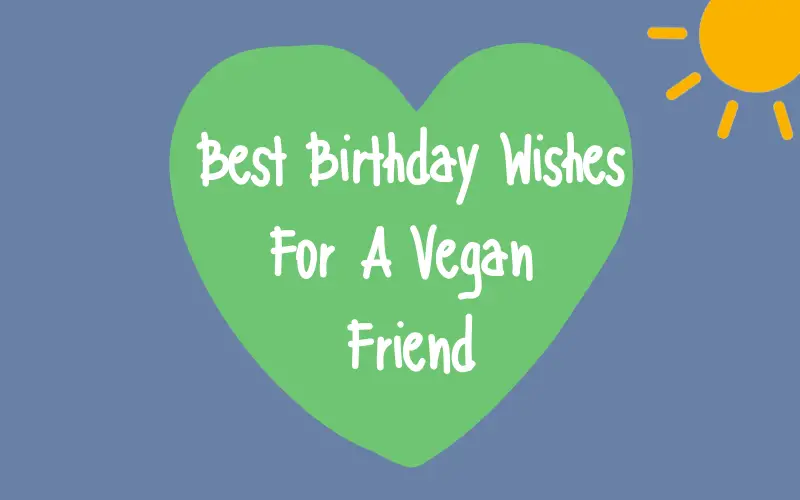 Best Birthday Wishes For A Vegan Friend