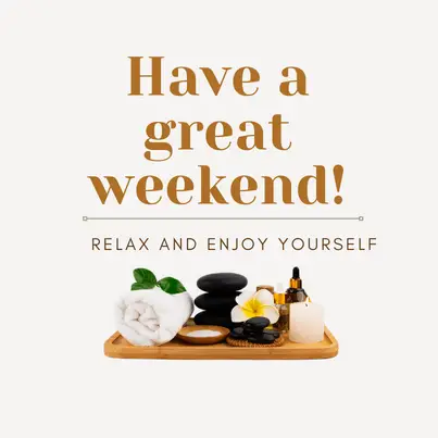 Have a great weekend! Relax and enjoy yourself.