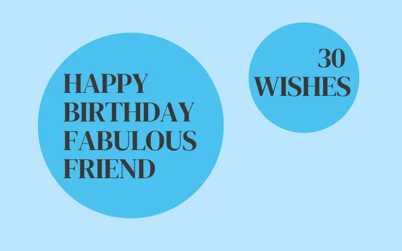 Happy Birthday Fabulous Friend - 30 Wishes
