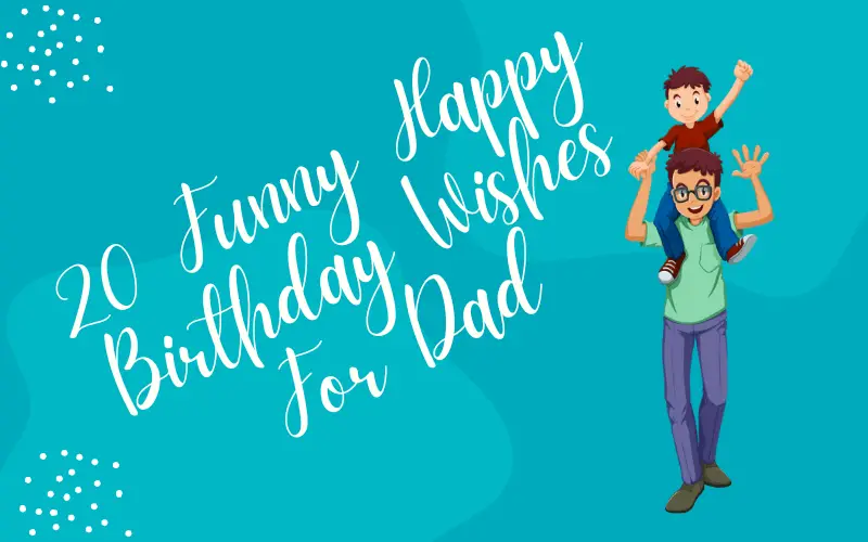 20 Funny Happy Birthday Wishes For Dad