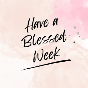 40+ Have a Blessed Week Wishes(+5 Free Cards) | I-Wish-You