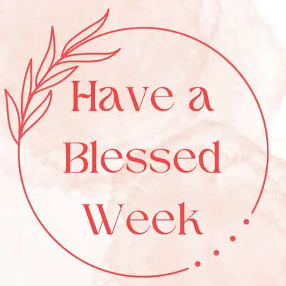 hope you have a blessed week