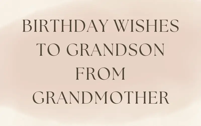 Birthday Wishes to Grandson From Grandmother
