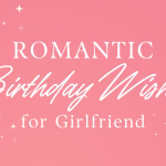 23 Romantic Birthday Wishes for Girlfriend