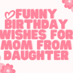 47 Funny Birthday Wishes for Mom From Daughter