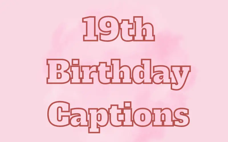 19th Birthday Captions