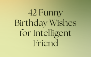 42 Funny Birthday Wishes for Intelligent Friend | I-Wish-You