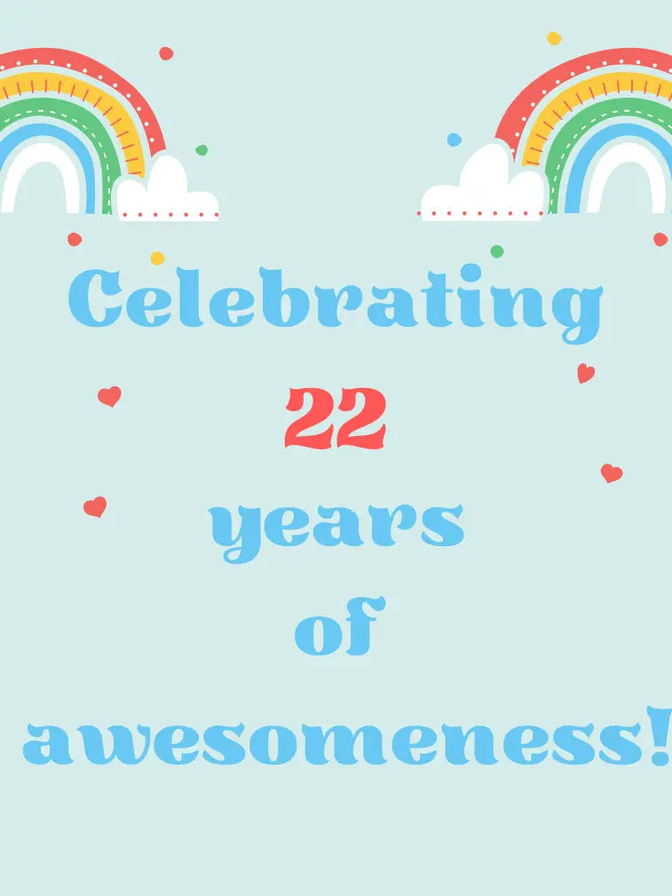 Celebrating 22 years of awesomeness