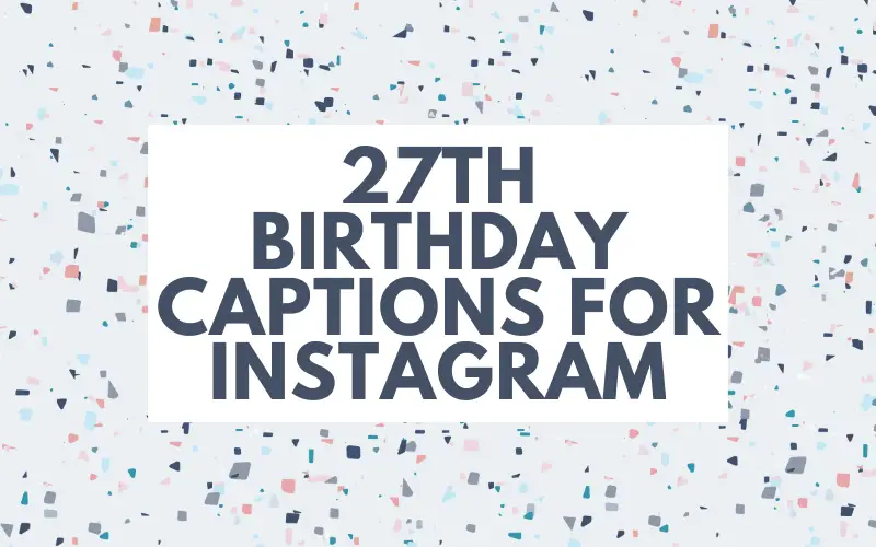 27th Birthday Captions for Instagram
