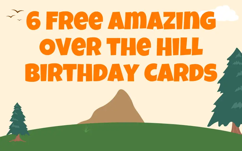 6 Free Amazing Over the Hill Birthday Cards