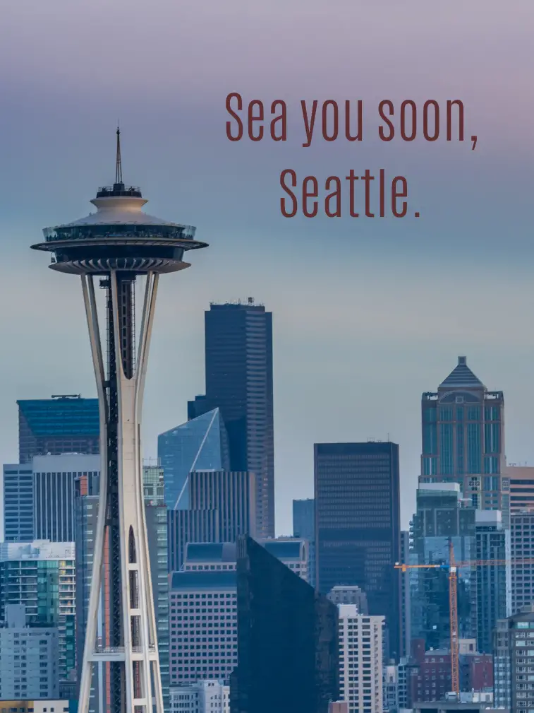 Sea you soon, Seattle.