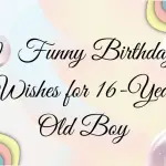 Funny Birthday Wishes for 16-Year Old Boy