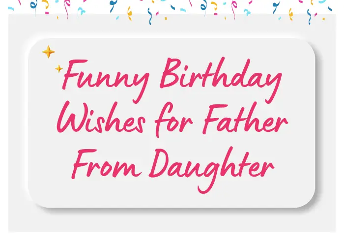 Funny Birthday Wishes for Father From Daughter